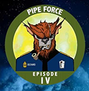 Pipe Force Episode IV  - Click for details